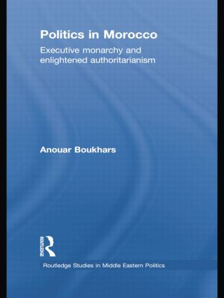 Politics in Morocco (Executive Monarchy and Enlightened Authoritarianism) - 9781138780248 by Anouar Boukhars, 9781138780248