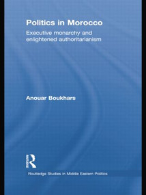 Politics in Morocco (Executive Monarchy and Enlightened Authoritarianism) - 9781138780248 by Anouar Boukhars, 9781138780248