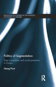 Politics of Segmentation (Party Competition and Social Protection in Europe) by Georg Picot, 9781138812468