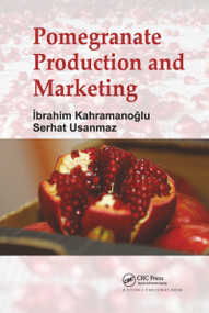 Pomegranate Production and Marketing by Ibrahim Kahramanoglu, Serhat Usanmaz, 9780367783013