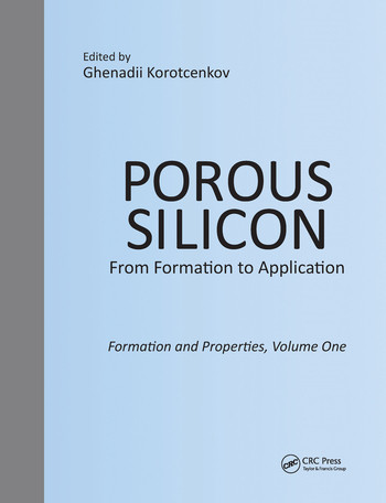 Porous Silicon: From Formation to Application: Formation and Properties, Volume One by Ghenadii Korotcenkov, 9780367575328