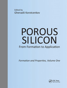Porous Silicon: From Formation to Application: Formation and Properties, Volume One by Ghenadii Korotcenkov, 9780367575328