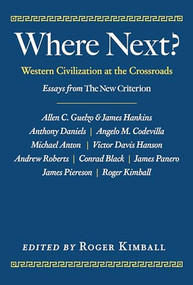 Where Next? (Western Civilization at the Crossroads) by Roger Kimball, 9781641773157