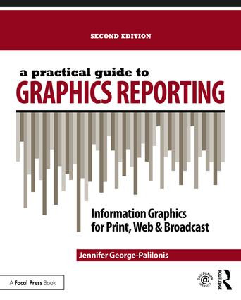 A Practical Guide to Graphics Reporting (Information Graphics for Print, Web & Broadcast) by Jennifer George-Palilonis, 9781138891302