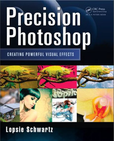 Precision Photoshop (Creating Powerful Visual Effects) by Lopsie Schwartz, 9781466591752