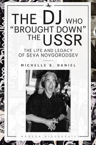 The DJ Who “Brought Down” the USSR (The Life and Legacy of Seva Novgorodsev) by Michelle Daniel, 9798887190990