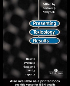 Presenting Toxicology Results (How to Evaluate Data and Write Reports) by G. J. Nohynek, 9780748404766