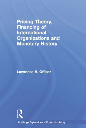 Pricing Theory, Financing of International Organisations and Monetary History by Lawrence H. Officer, 9781138806832