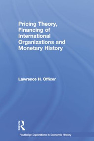 Pricing Theory, Financing of International Organisations and Monetary History by Lawrence H. Officer, 9781138806832
