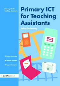 Primary ICT for Teaching Assistants by John Galloway, 9781843124467