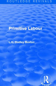 Primitive Labour by L.H. Dudley Buxton, 9781138182028