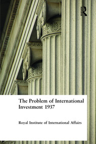 The Problem of International Investment 1937 by Royal Institute of International Affairs, 9780415760362