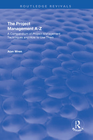 Project Management A-Z: A Compendium of Project Management Techniques and How to Use Them by Alan Wren, 9781138716490