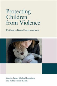 Protecting Children from Violence (Evidence-Based Interventions) by James Michael Lampinen, Kathy Sexton-Radek, 9781848728417