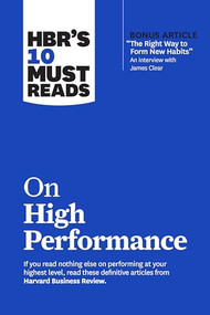 HBR's 10 Must Reads on High Performance (with bonus article "The Right Way to Form New Habits” An interview with James Clear) by Harvard Business Review, James Clear, Daniel Goleman, Heidi Grant, Peter F. Drucker, 9781647823481