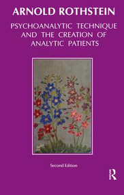 Psychoanalytic Technique and the Creation of Analytic Patients by Arnold Rothstein, 9781855752054