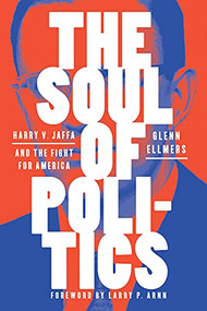 The Soul of Politics (Harry V. Jaffa and the Fight for America) by Glenn Ellmers, 9781641772006