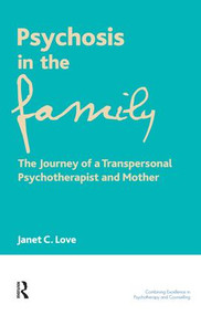 Psychosis in the Family (The Journey of a Transpersonal Psychotherapist and Mother) by Janet C. Love, 9781855755208