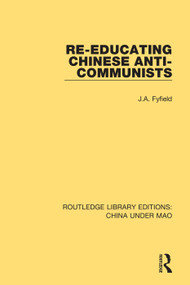 Re-Educating Chinese Anti-Communists - 9781138341098 by J.A. Fyfield, 9781138341098