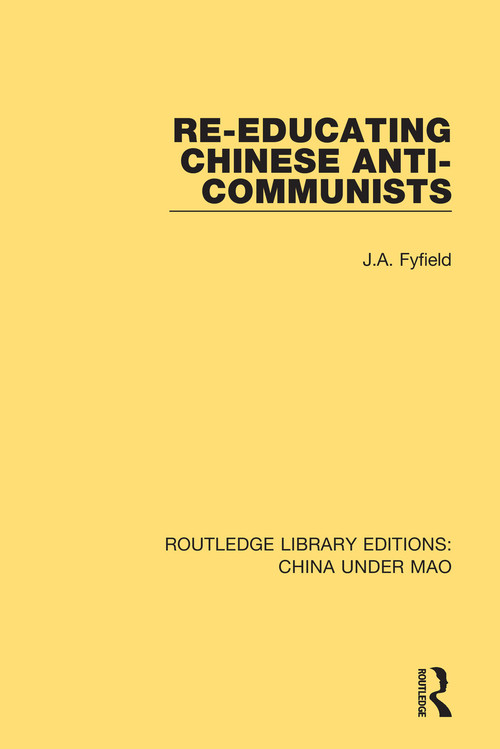 Re-Educating Chinese Anti-Communists - 9781138341098 by J.A. Fyfield, 9781138341098