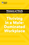 Thriving in a Male-Dominated Workplace (HBR Women at Work Series) by Harvard Business Review, Stacey Abrams, Lara Hodgson, Joseph Grenny, Michelle P. King, 9781647824631