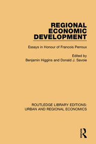 Regional Economic Development (Essays in Honour of Francois Perroux) by Benjamin Higgins, Donald J. Savoie, 9781138102446