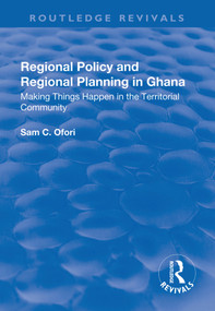 Regional Policy and Regional Planning in Ghana (Making Things Happen in the Territorial Community) - 9781138741447 by Sam Ofori, 9781138741447