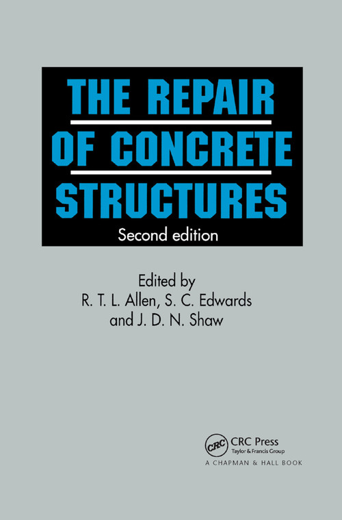 Repair of Concrete Structures by R T L Allen, S.C. Edwards, D.N. Shaw, 9780367863913