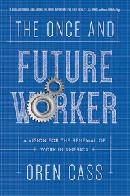 The Once and Future Worker (A Vision for the Renewal of Work in America) - 9781641771047 by Oren Cass, 9781641771047