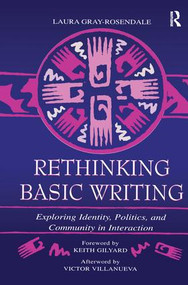 Rethinking Basic Writing (Exploring Identity, Politics, and Community in interaction) by Laura Gray-Rosendale, 9781138997318