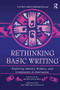 Rethinking Basic Writing (Exploring Identity, Politics, and Community in interaction) by Laura Gray-Rosendale, 9781138997318