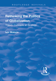 Rethinking the Politics of Globalization (Theory, Concepts and Strategy) by Iain Watson, 9781138719453
