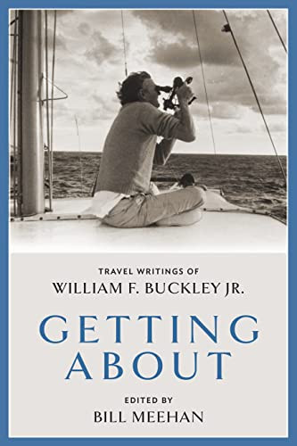Getting About (Travel Writings of William F. Buckley Jr.) by Bill Meehan, 9781641773171
