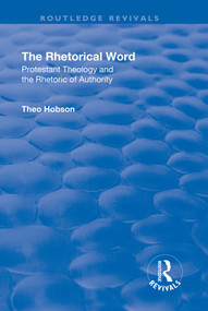 The Rhetorical Word (Protestant Theology and the Rhetoric of Authority) by Theo Hobson, 9781138736603