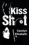 Kiss Shot by Carolyn Elizabeth, 9781642473841