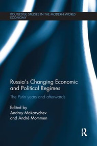 Russia's Changing Economic and Political Regimes (The Putin Years and Afterwards) by Andrey Makarychev, Andre Mommen, 9781138243460