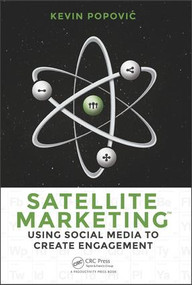 Satellite Marketing (Using Social Media to Create Engagement) by Kevin Popovic, 9781482256147