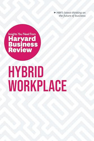 Hybrid Workplace: The Insights You Need from Harvard Business Review by Harvard Business Review, Amy C. Edmondson, Joan C. Williams, Bob Frisch, Liane Davey, 9781647823382