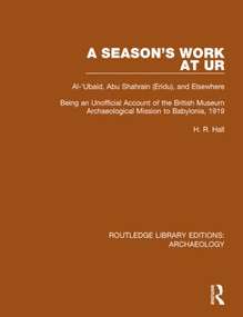 A Season's Work at Ur, Al-'Ubaid, Abu Shahrain-Eridu-and Elsewhere by H.R. Hall, 9781138817838