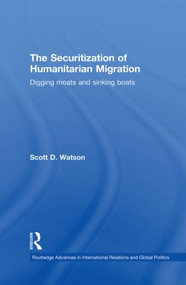 The Securitization of Humanitarian Migration (Digging moats and sinking boats) - 9780415853439 by Scott D. Watson, 9780415853439