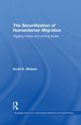 The Securitization of Humanitarian Migration (Digging moats and sinking boats) - 9780415853439 by Scott D. Watson, 9780415853439