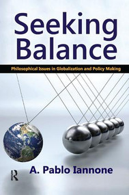 Seeking Balance (Philosophical Issues in Globalization and Policy Making) - 9781138514430 by A. Pablo Iannone, 9781138514430