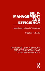 Self-Management and Efficiency (Large Corporations in Yugoslavia) - 9781138309869 by Stephen R. Sacks, 9781138309869