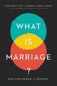 What Is Marriage? (Man and Woman: A Defense) by Sherif Girgis, Ryan T. Anderson, Robert P. George, 9781641771474