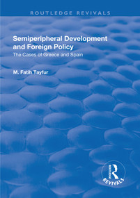 Semiperipheral Development and Foreign Policy (The Cases of Greece and Spain) - 9781138722330 by M. Fatih Tayfur, 9781138722330