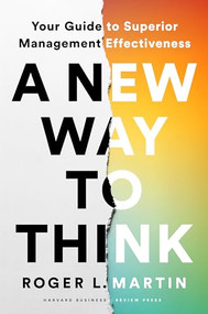 A New Way to Think (Your Guide to Superior Management Effectiveness) by Roger L. Martin, 9781647823511