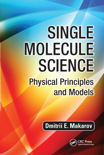 Single Molecule Science (Physical Principles and Models) by Dmitrii E. Makarov, 9780367575717