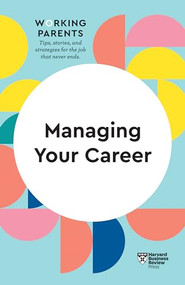 Managing Your Career (HBR Working Parents Series) - 9781633699748 by Harvard Business Review, Daisy Dowling, Stewart D. Friedman, Amy Gallo, Jennifer Petriglieri, 9781633699748