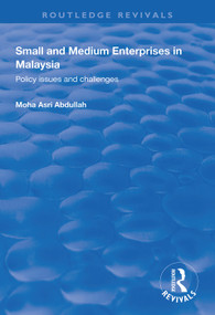 Small and Medium Enterprises in Malaysia (Policy Issues and Challenges) - 9781138344761 by Mosha Asri Abdullah, 9781138344761
