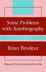 Some Problems with Autobiography by Brian Brodeur, 9781641773324